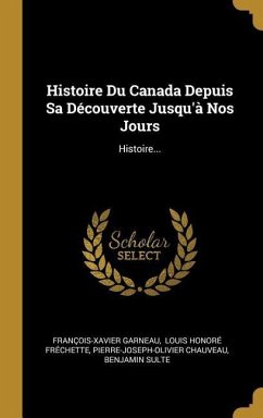 Histoire Du Canada Depuis Sa Découverte Jusqu'à Nos Jours: Histoire...