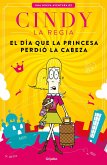 Cindy La Regia: El Día Que La Princesa Perdió La Cabeza / Cindy the Magnificent the Day the Princess Lost Her Mind