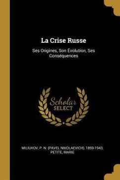 La Crise Russe: Ses Origines, Son Évolution, Ses Conséquences