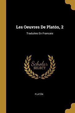 Les Oeuvres De Platón, 2: Traduites En Francais