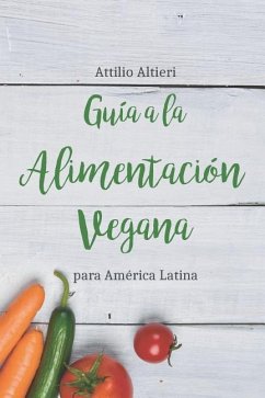 Guía a la Alimentación Vegana Para América Latina - Altieri, Attilio