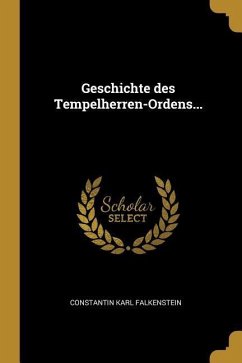 Geschichte Des Tempelherren-Ordens...