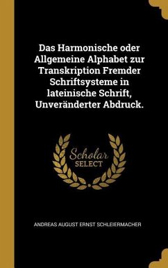 Das Harmonische Oder Allgemeine Alphabet Zur Transkription Fremder Schriftsysteme in Lateinische Schrift, Unveränderter Abdruck.