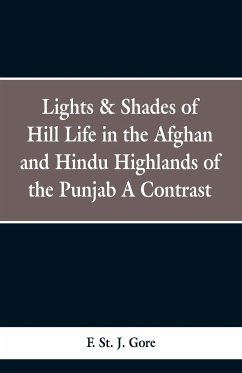 Lights & Shades of Hill Life in the Afghan and Hindu Highlands of the Punjab - Gore, F. St. J.