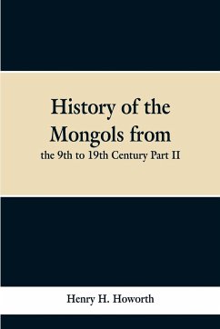 History of the Mongols from the 9th to 19th Century Part II. The So-called Tartars of Russia and Central Asia - Howorth, Henry H.