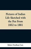 Pictures of Indian Life Sketched with the Pen From 1852 to 1881.