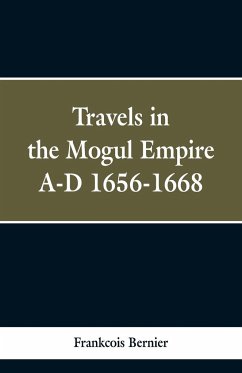 Travels in the Mogul Empire, A.D. 1656-1668 - Bernier, Frankcois