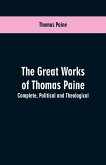 The great works of Thomas Paine. Complete. Political and theological