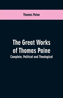 The great works of Thomas Paine. Complete. Political and theological - Paine, Thomas