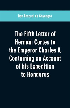 The Fifth Letter of Herman Cortes to the Emperor Charles V - De Gayangos, Don Pascual