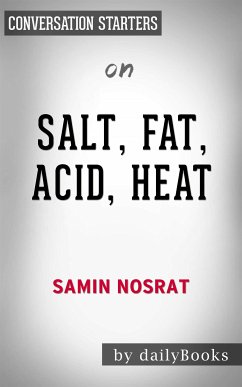 Salt, Fat, Acid, Heat: Mastering the Elements of Good Cooking by Samin Nosrat   Conversation Starters (eBook, ePUB) - dailyBooks