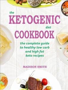 The Ketogenic Diet Cookbook (eBook, ePUB) - Smith, Madison