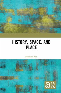 History, Space and Place (eBook, PDF) - Rau, Susanne