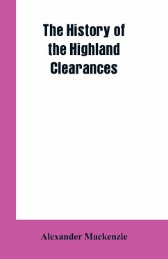 The History of the Highland Clearances - Mackenzie, Alexander