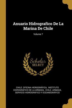 Anuario Hidrografíco De La Marina De Chile; Volume 7