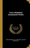 Franz Wedekind. Gesammelte Werke.