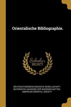Orientalische Bibliographie. - Gesellschaft, Deutsche Morgenlandische