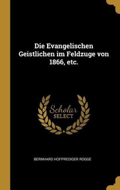 Die Evangelischen Geistlichen Im Feldzuge Von 1866, Etc.