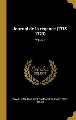 Journal de la régence (1715-1723); Volume 1 - Buvat, Jean