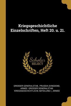 Kriegsgeschichtliche Einzelschriften, Heft 20. U. 21. - Generalstab, Grosser; Armee