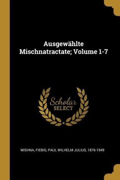 Ausgewählte Mischnatractate; Volume 1-7
