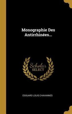 Monographie Des Antirrhinées... - Chavannes, Edouard Louis