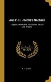 Aus F. H. Jacobi's Nachlaß: Ungedruckte Briefe Von Und an Jacobi Und Andere.