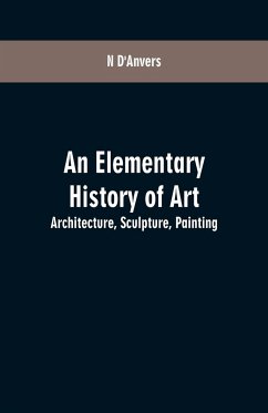 An Elementary History of Art - D'Anvers, N.