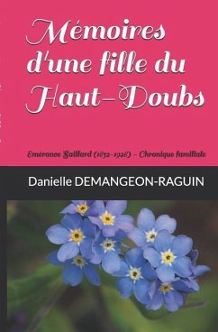 Mémoires d'une fille du Haut-Doubs: Emérance Saillard (1852-1928) Chronique familiale Roman paysan - Demangeon-Raguin, Danielle