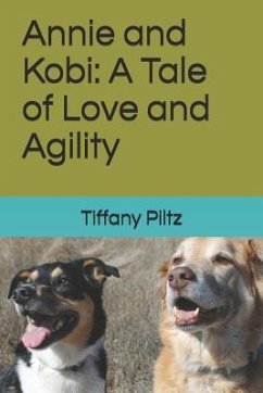 Annie and Kobi: A Tale of Love and Agility - Piltz, Tiffany