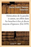 Description Des Divers Procédés de Fabrication de la Poudre À Canon, de Ses Effets: Dans Les Bouches À Feu Et Des Divers Moyens d'Épreuve