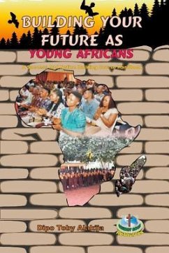 Building Your Future as Young Africans: Success and Nation Building Course Handbook - Alakija, Dipo Toby