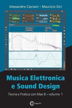 Musica Elettronica e Sound Design - Teoria e Pratica con Max 8 - Volume 1 (Quarta Edizione) - Cipriani, Alessandro; Giri, Maurizio