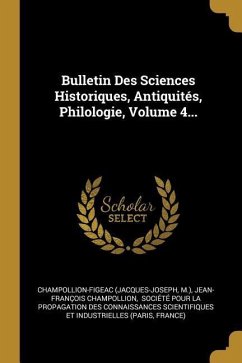 Bulletin Des Sciences Historiques, Antiquités, Philologie, Volume 4...