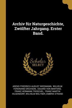 Archiv Für Naturgeschichte, Zwölfter Jahrgang. Erster Band.