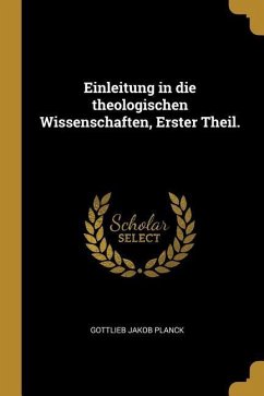 Einleitung in Die Theologischen Wissenschaften, Erster Theil.