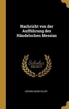 Nachricht Von Der Aufführung Des Händelschen Messias - Hiller, Johann Adam