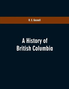 A History of British Columbia - Gosnell, R. E.