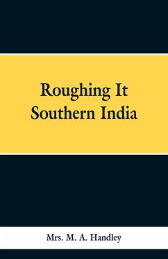 Roughing It Southern India - Handley, M. A.