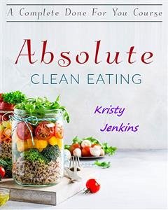 Absolute Clean Eating (eBook, ePUB) - Jenkins, Kristy