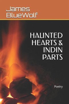 Haunted Hearts & Indin Parts: Poetry - Bluewolf, James Don