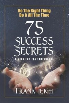 Do the Right Thing, Do it All the Time: 75 Success Secrets Listed for Fast Reference - Leigh, Frank