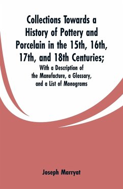 Collections Towards a History of Pottery and Porcelain in the 15th, 16th, 17th, and 18th Centuries - Marryat, Joseph