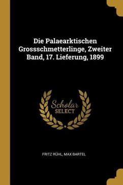 Die Palaearktischen Grossschmetterlinge, Zweiter Band, 17. Lieferung, 1899 - Ruhl, Fritz; Bartel, Max