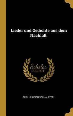 Lieder und Gedichte aus dem Nachlaß. - Schnauffer, Carl Heinrich