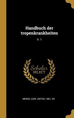 Handbuch Der Tropenkrankheiten: V. 1