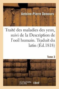Traité Des Maladies Des Yeux. Traduit Du Latin. Tome 3 - Demours, Antoine-Pierre; Soemmerring, Samuel Thomas Von