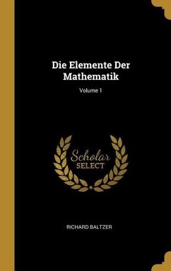 Die Elemente Der Mathematik; Volume 1 - Baltzer, Richard