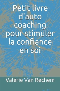 Petit livre d'auto coaching pour stimuler la confiance en soi - Rechem, Valerie van