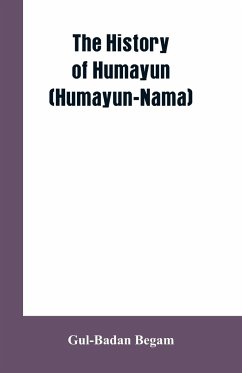 The History Of Humayun (Humayun-Nama) - Begam, Gul-Badan